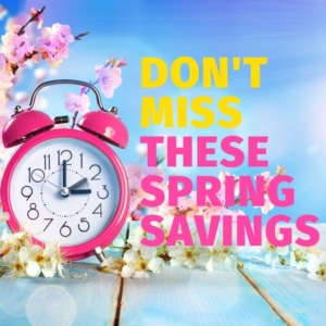 don't miss these spring savings